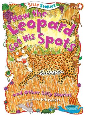 cover image of How the Leopard Got His Spots and Other Silly Stories